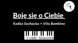 Boję się o Ciebie - Kaśka Sochacka + Vito Bambino - Piano Karaoke [tekst + podkład]