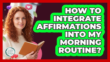 How To Integrate Affirmations Into My Morning Routine?