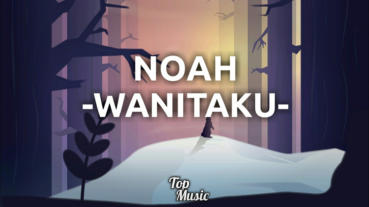Noah - Wanitaku (Full Lirik) - YouTube