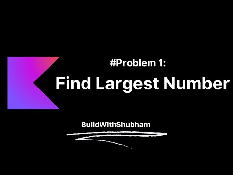 Find Largest Number Kotlin Hindi | Kotlin Course In Hindi