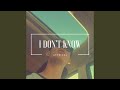 I Don T Know I Don T Know