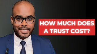 How Much Does A Trust Cost?