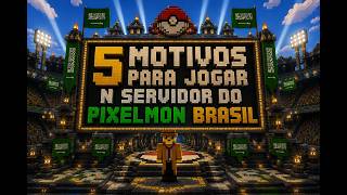 5 Motivo para vc joga no servidor do pixelmon brasil