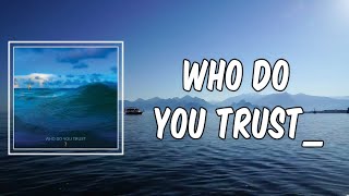 Lyric: Papa Roach - Who Do You Trust