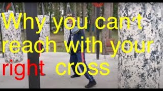 Why you can't reach with your right cross