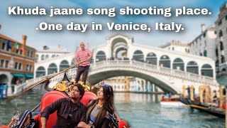 Khuda jaane main mitt gaya.Khuda jaane song shooting place..One day in Venice, Italy🇮🇹