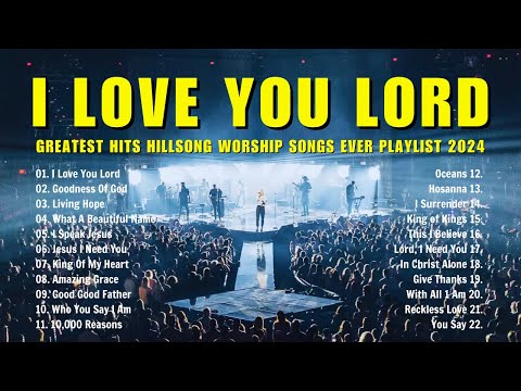 I Love You Lord, Goodness Of God.. Greatest Hits Hillsong Worship Songs Ever Playlist 2024 ✝ lyrics