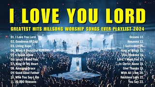 I Love You Lord, Goodness Of God.. Greatest Hits Hillsong Worship Songs Ever Playlist 2024 ✝ lyrics