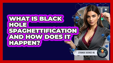 What Is Black Hole Spaghettification And How Does It Happen? - Strange Science HQ