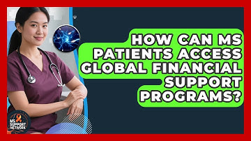 How Can MS Patients Access Global Financial Support Programs? - MS Support Network