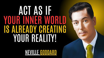 "ACT AS IF — YOUR INNER WORLD IS ALREADY CREATING YOUR REALITY!" | NEVILLE GODDARD #realitycreation