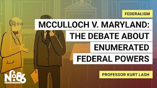 McCulloch v. Maryland: The Debate About Enumerated Federal Powers [No. 86]