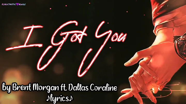 I Got You - lyrics (by Brent Morgan ft. Dallas Coraline)