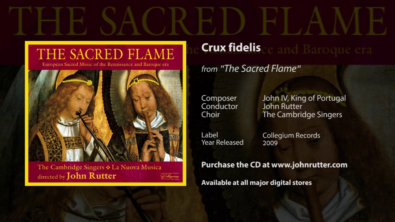 Watch Crux fidelis - John IV, King of Portugal, John Rutter, The Cambridge Singers on YouTube Watch Crux fidelis - John IV, King of Portugal, John Rutter, The Cambridge Singers on YouTube