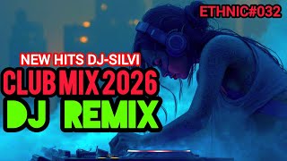Club mix 2026,DJ Remix,Edm Remixes of popular song, Ethnic#032,New hits Dj-Silvi 
