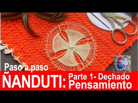 ÑANDUTI PASO A PASO: TEJIDO DEL DECHADO PENSAMIENTO (PARTE 1)