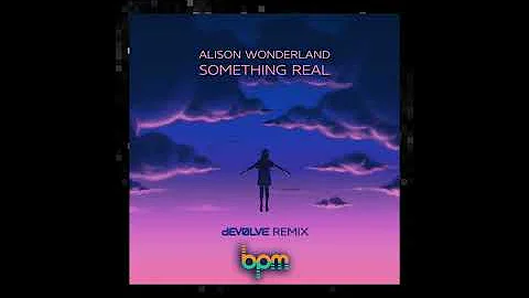 Something Real (dEVOLVE Remix) - Alison Wonderland