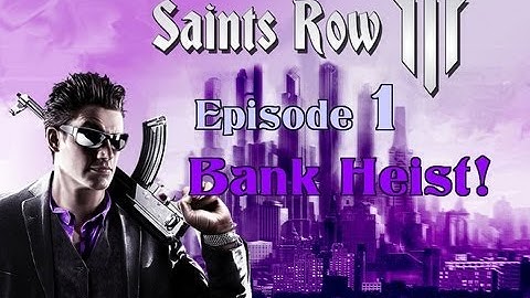 Saints Row : The Third Episode 1 - Bank Heist! / Mission 1 - "When Good Heists Go Bad"