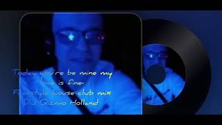 Today you'r mine my love is fine-Freestyle house club mix
