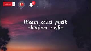 Hitam saksi putih -Haqiem rusli- (lyrics)