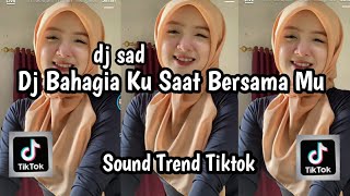 DJ BAHAGIA KU SAAT BERSAMA MU SOUND TRENDING TIKTOK TERBARU YANG KALIAN CARI NIE DJ SAD BAHAGIA KU
