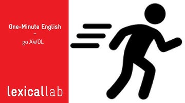 ONE-MINUTE ENGLISH: go AWOL LEARN WITH LEXICAL LAB