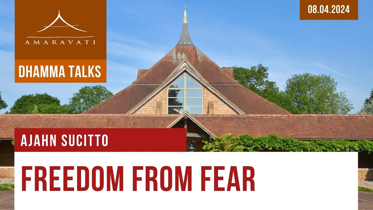 Freedom from Fear | Ajahn Sucitto | 08.04.2024