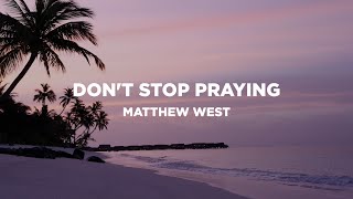 Don't Stop Praying (with Lyrics) - Matthew West