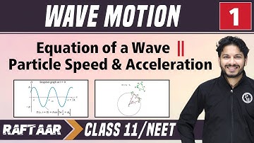 Wave Motion 01 | Equation of a wave l Particle Speed & Acceleration I Class11/NEET | RAFTAAR