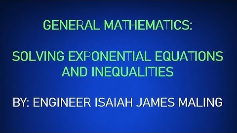 General Mathematics: Solving Exponential Equations and Inequalities