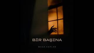 Musa Kaplan - Bir Başına 