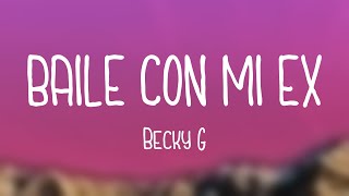BAILÉ CON MI EX - Becky G (Lyrics)