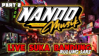PART 2 || NANDO MUSIK LIVE SUKA BANDUNG  RULUNG SARI || ARR BUNG SURYA