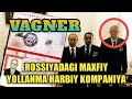 ROSSIYADAGI SIRLI YOLLANMA HARBIY QO'SHIN "VAGNER" HAQIDA MA'LUMOT.