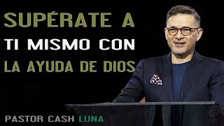 Cash Luna 2023  SUPÉRATE A TI MISMO CON LA AYUDA DE DIOS  Cash Luna 2023 Predicas Completa