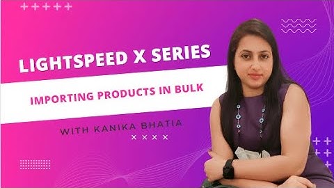 Lightspeed X Series | Bulk import products