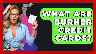 Celebrity What Are Burner Credit Cards? - Crazy About Credit Cards Wealth