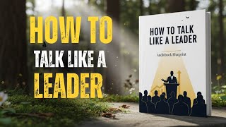 How To Talk Like a Leader | Full Audiobook Summary