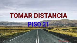 Piso 21, Tomar Distancia (lyrics)