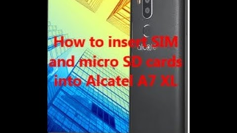 How to insert SIM and micro SD cards into Alcatel A7 XL