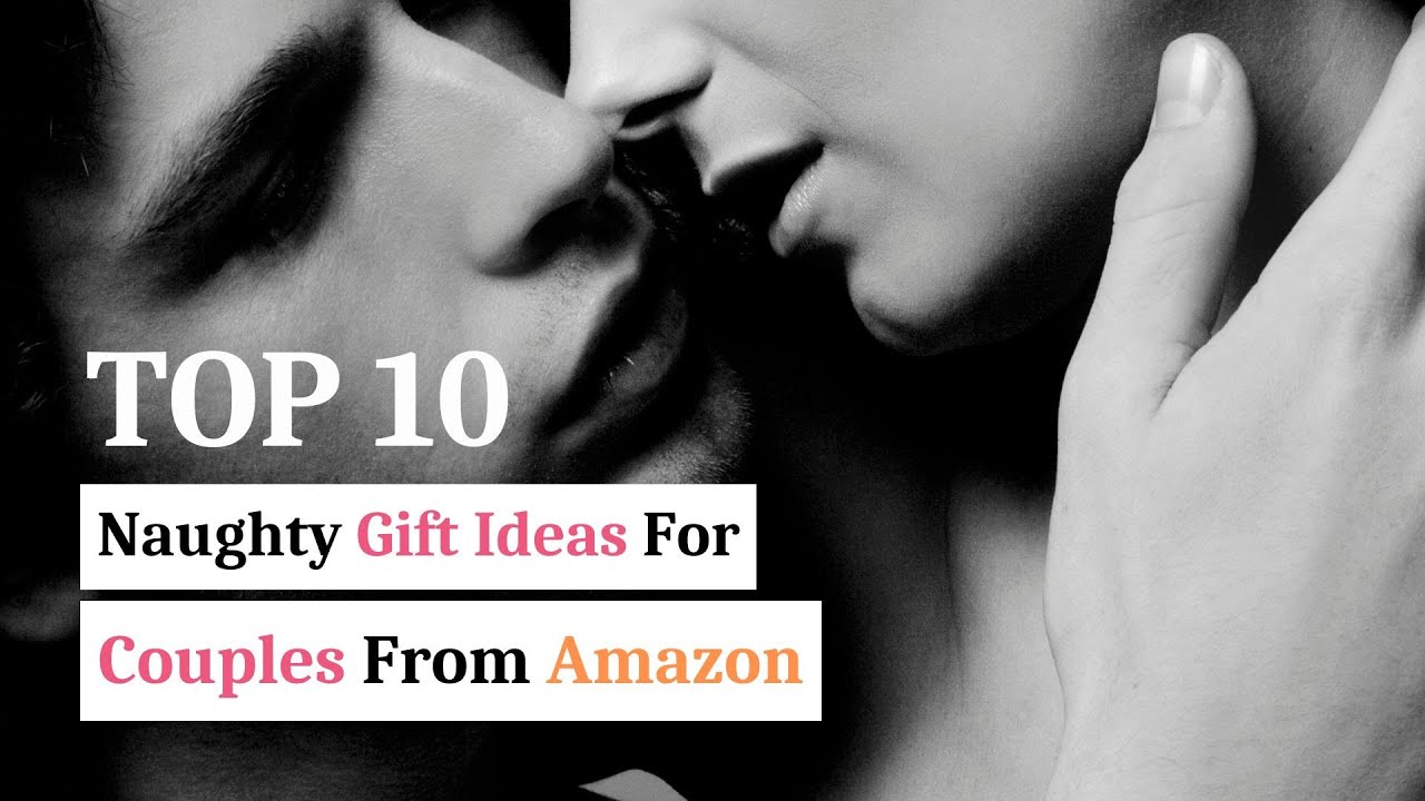 Top 10 Naughty Gift Ideas For Couples From Amazon - YouTube