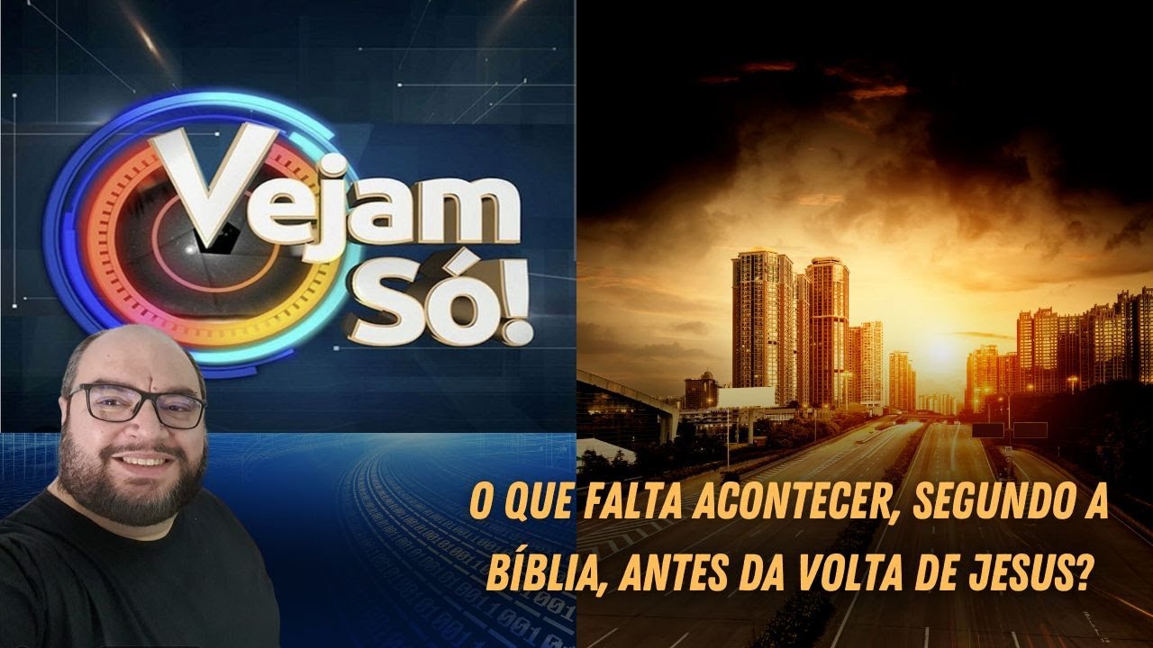 Programa Vejam Só! O que Ainda Precisa Acontecer, Segundo a Bíblia, Antes da Volta de Jesus?