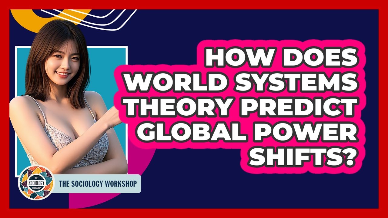 How Does World Systems Theory Predict Global Power Shifts? - The Sociology Workshop