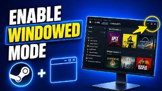 How to Start Steam Games in Windowed & Full Screen Mode (Complete Guide)