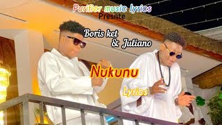 Boris ket Nukunu ft Juliano lyrics ( music video)@BorisKet @JULIANO_Tubeboy001