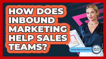 How Does Inbound Marketing Help Sales Teams?