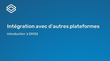 Introduction à DHIS2 - 2.2.2 Intégration d