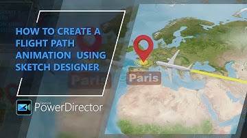 How to Create a Flight Path Animation Using Sketch Designer | PowerDirector Tutorial