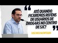 ATÉ QUANDO FICAREMOS REFÉNS DE USU4RI0S DE DROG4AS NO CENTRO DE SJC? NA ÍNTEGRA!