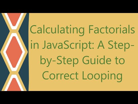 Calculating Factorials in JavaScript: A Step-by-Step Guide to Correct Looping